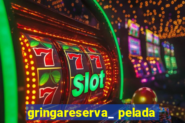 gringareserva_ pelada